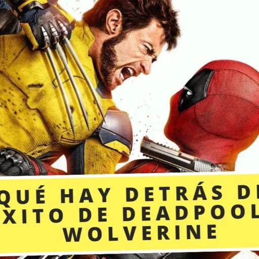 Qué hay detrás del éxito de Deadpool & Wolverine