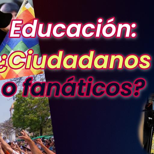 Educación: ¿ciudadanos o fanáticos?