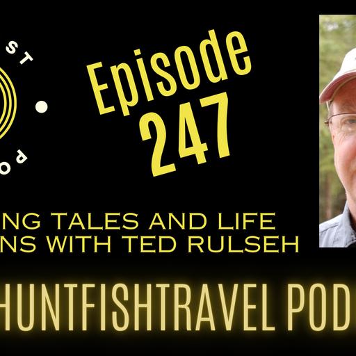 246 - Fishing Tales and Life Lessons with Ted Rulseh