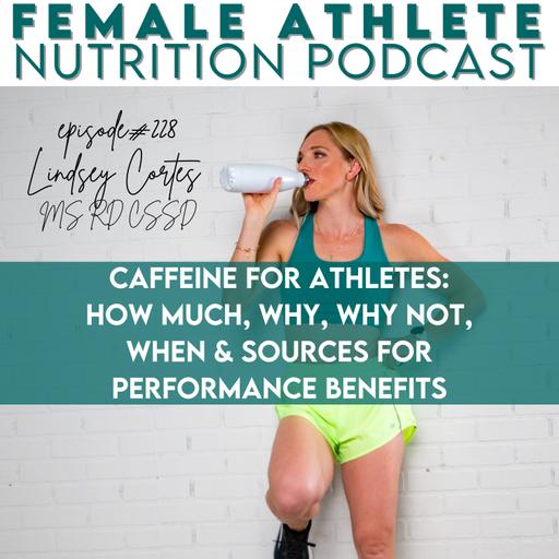 228: Caffeine for Athletes: How Much, Why, Why Not, When & Sources for performance benefits