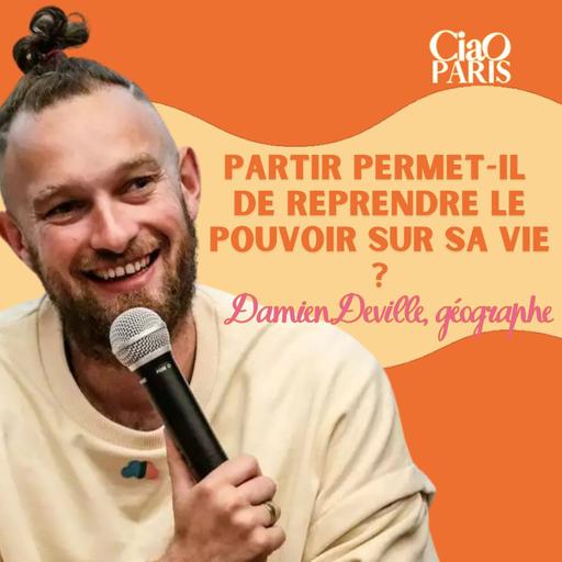 Partir permet-il de reprendre le pouvoir sur sa vie ? Damien Deville, géographe #89