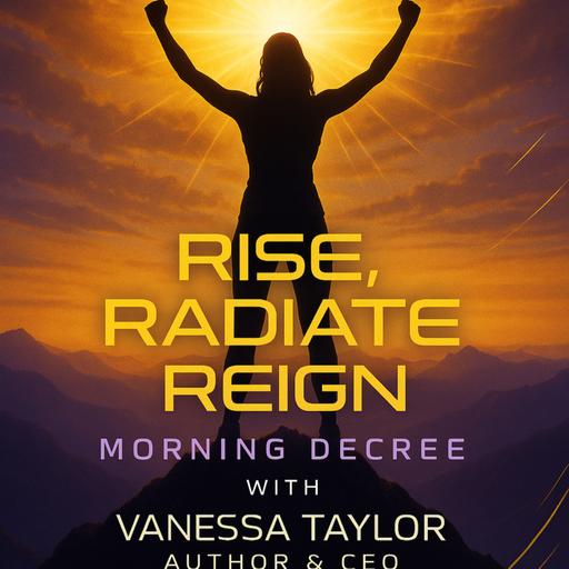 Rise Radiate Reign: Morning Decree with Vanessa Taylor