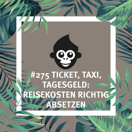 #275 Ticket, Taxi, Tagesgeld: Reisekosten richtig absetzen