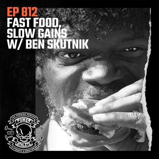 Ep 812: Fast Food, Slow Gains w/ Ben Skutnik