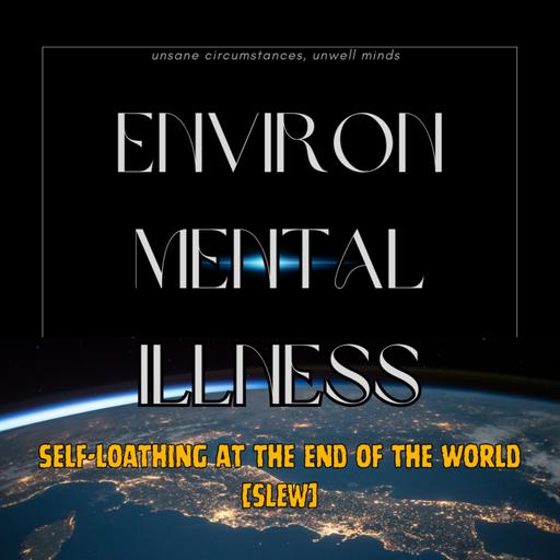 Intro: Environ-Mental Illness (SLEW)