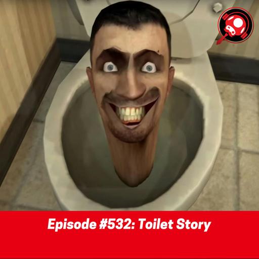 #532: Toilet Story