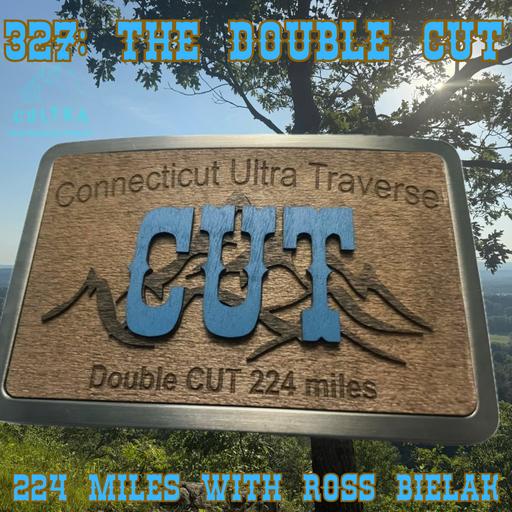 327: The Double CUT, 224 Miles with Ross Bielak