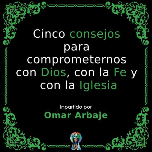 Cinco consejos para comprometernos con Dios, con la Fe y con la Iglesia