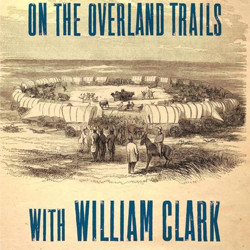 On The Overland Trails with William Clark