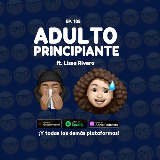 105. Adulto Principiante ft (Lissa Rivera)