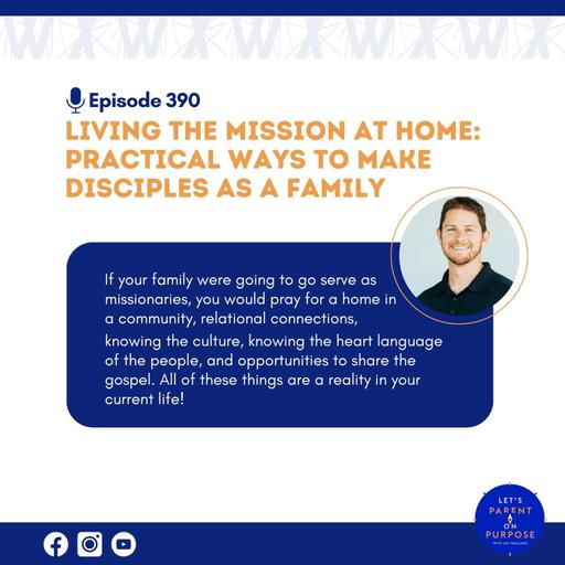 Ep. 390: Living the Mission at Home: Practical Ways to Make Disciples as a Family