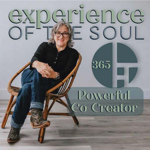 Powerful Co-Creators | Experience of the Soul Podcast: Episode 365
