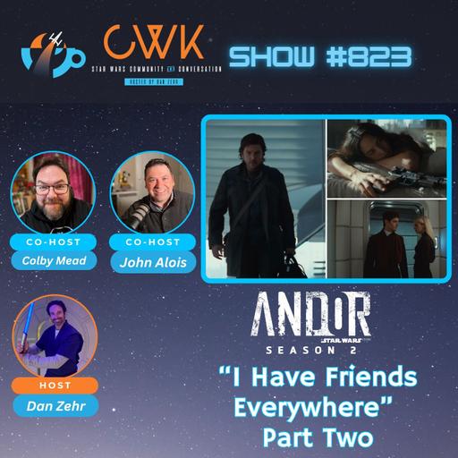 CWK Show #823: Andor- "I Have Friends Everywhere" Part Two