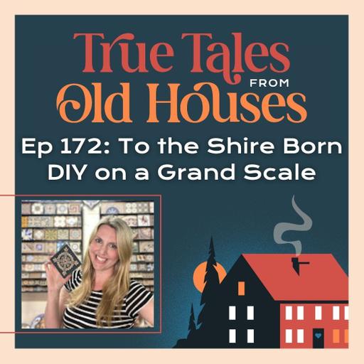 172: To the Shire Born - DIY on a Grand Scale