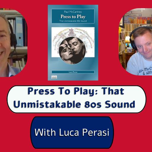 Episode 283: "Press To Play: That Unmistakable 80s Sound" | With Luca Perasi