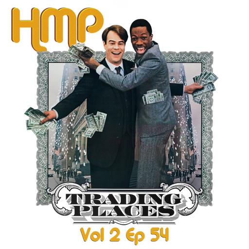 HMP Vol 2 Ep 54- Trading Places