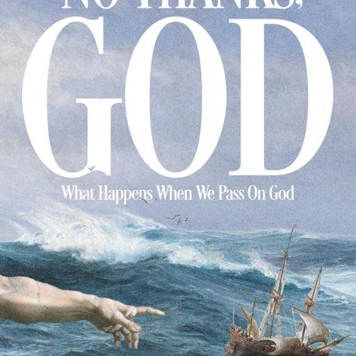 The Honest Reason We Run from God | Eric Holmstrom | No Thanks, God (Week 1)