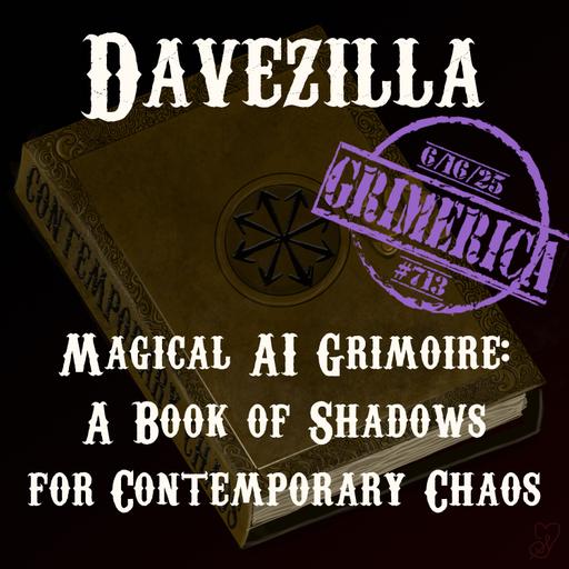 #713 - Davezilla - Magical AI Grimoire - A Book of Shadows for Contemporary Chaos
