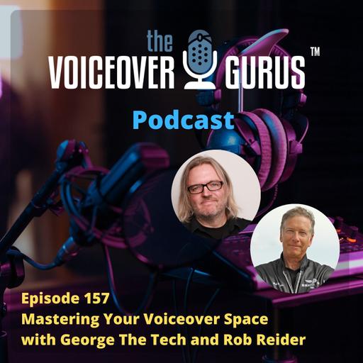 Ep 157 - Mastering Your Voiceover Space with George The Tech and Rob Reider