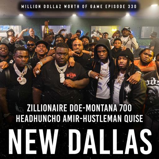 "NEW DALLAS" ZILLIONAIRE DOE, MONTANA 700, HEADHUNCHO AMIR: MILLION DOLLAZ WORTH OF GAME EPISODE 330