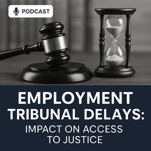 Substantive delays in the Employment Tribunal & the impact this has on employers and employees