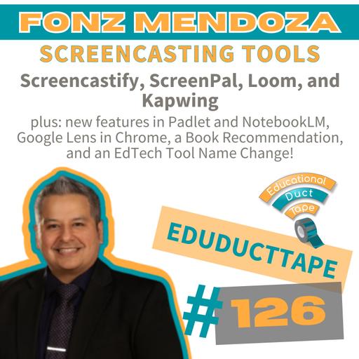 EDT126 Fonz Mendoza, Screencasting Tools, Screencastify, Kapwing, ScreenPal, Loom, plus NotebookLM, Padlet, Quizizz, and Google Lens