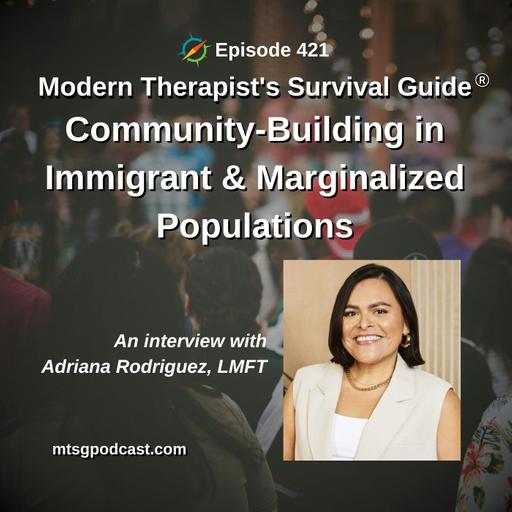 How Therapists Can Support Community-Building in Immigrant and Marginalized Populations: An Interview with Adriana Rodriguez, LMFT