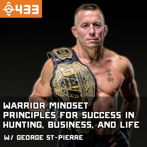 Ep. 433: Georges St-Pierre's Warrior Mindset Principles for Success in Hunting, Business, and Life