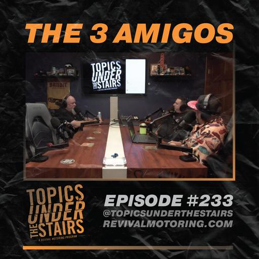 EP.233 - The 3 Amigos