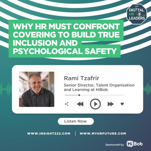 Why HR Must Confront Covering to Build True Inclusion and Psychological Safety (an Interview with Rami Tzafrir)