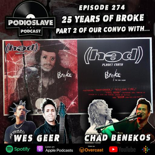 Ep 274: 25 Years of (hed)PE - Broke ft. Chad Benekos and Wes Geer (Pt. 2)