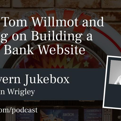 #173 – Tom Willmot and Jon Ang on Building a Global Bank Website