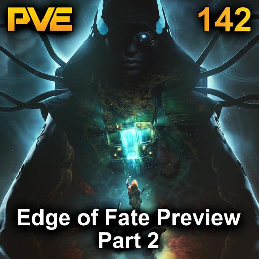 The Edge of Fate Preview - Ep. 142 Part 2