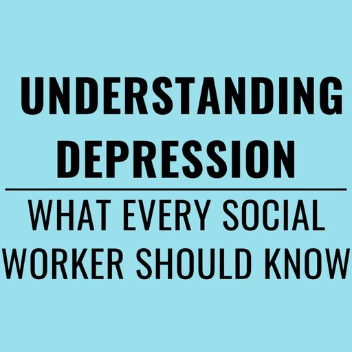 202. Understanding Depression: What Every New Social Worker Should Know