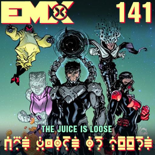 EMX Episode 141: The Juice is Loose