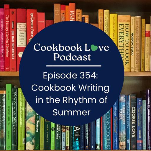 Episode 354: Cookbook Writing in the Rhythm of Summer