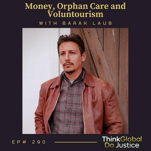 Money, Orphan Care and Voluntourism with Barak Laub
