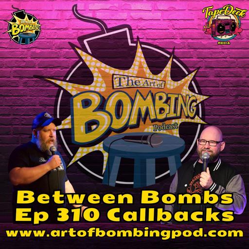 Between Bombs Ep 310 Callbacks - Quality Over Quantity