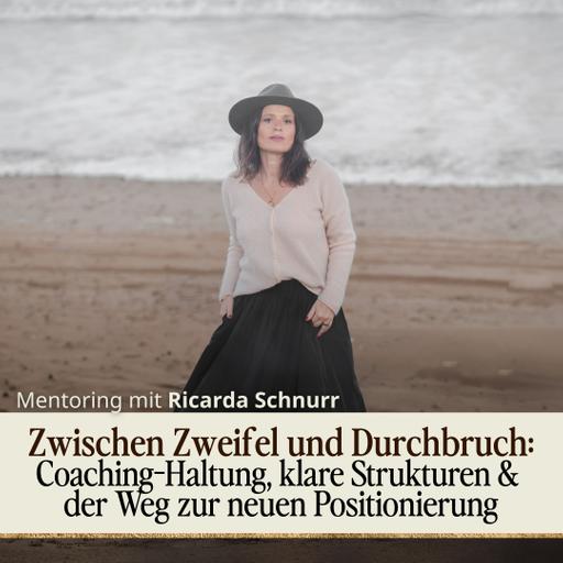 Zwischen Zweifel und Durchbruch: Coaching-Haltung, klare Strukturen & der Weg zur neuen Positionierung