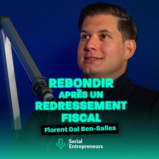 #174 - Florent Dal Ben-Salles : De 0 à 150K€ : Rebondir après un redressement fiscal