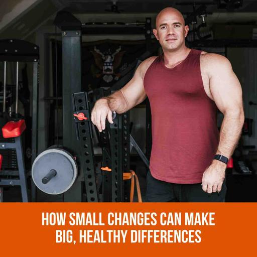 How Small Changes Can Make Big, Healthy Differences