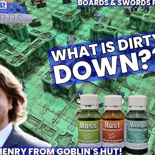 Dirtying Down our Miniatures with Mark Henry from Goblin's Hut - Boards & Swords #266