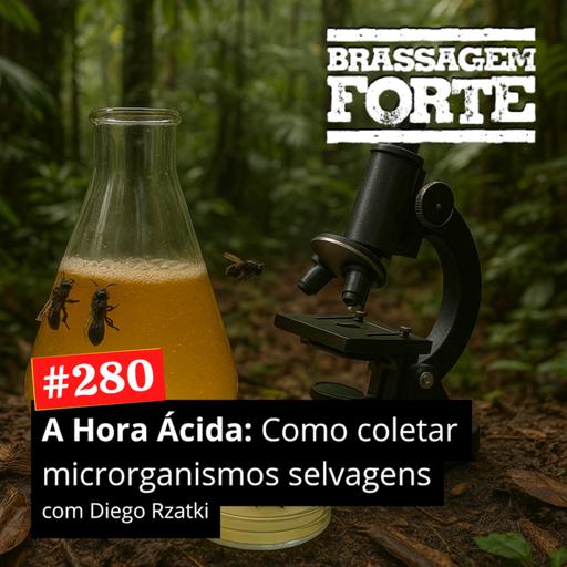 #280 - A Hora Ácida - Como coletar microrganismos selvagens