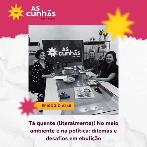 Episódio 248 - Tá quente (literalmente)! No meio ambiente e na política: dilemas e desafios em ebulição