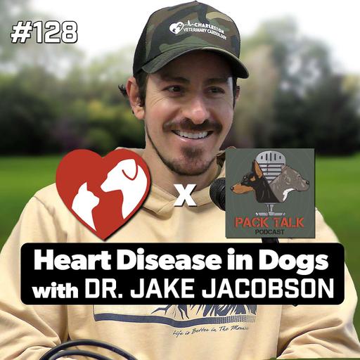 #128 Heart Disease in Dogs with Veterinary Cardiologist Dr. Jake Jacobson