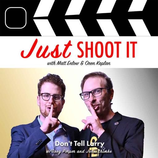 "Don't Tell Larry" w/Greg Porper and John Shimke - Just Shoot It 480