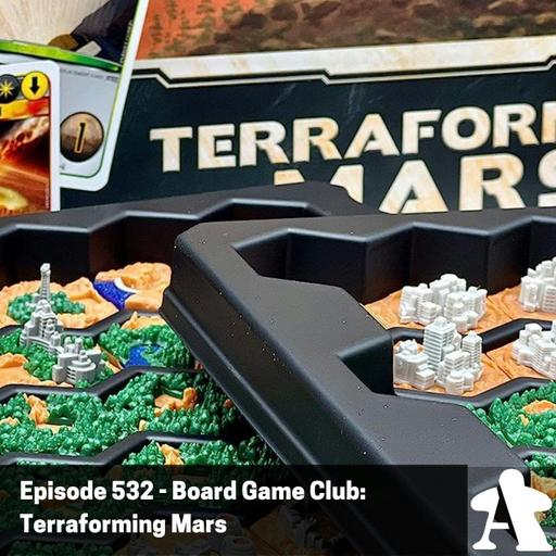 Episode 532 - Board Game Club: Terraforming Mars