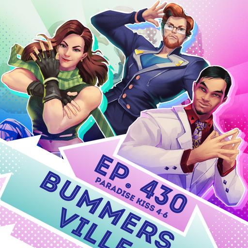 Ep. 430 - Bummersville (Paradise Kiss Eps. 4-6)