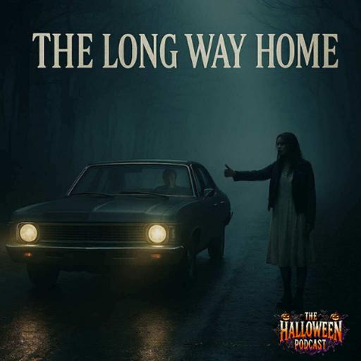 The Halloween Podcast Presents: The Long Way Home