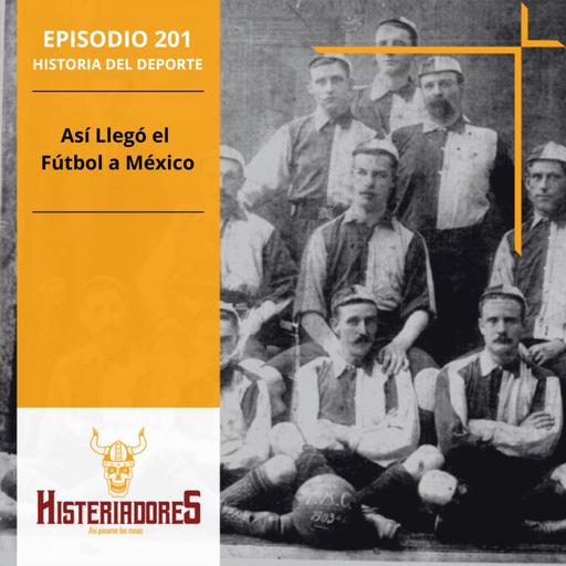 Episodio 201: Así Llegó el Fútbol a México